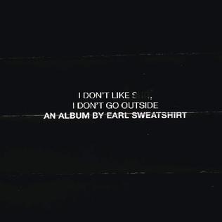 Earl Sweatshirt — I Don&#039;t Like Shit, I Don&#039;t Go Outside cover artwork