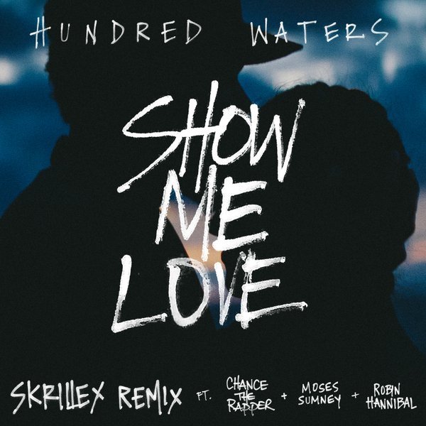 Hundred Waters featuring Chance the Rapper, Robin Hannibal, & Moses Sumney — Show Me Love (Skrillex Remix) cover artwork