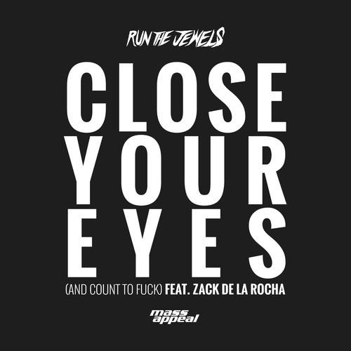 Run the Jewels featuring Zack De La Rocha — Close Your Eyes (And Count To Fuck) cover artwork