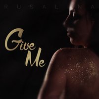 Rusalina — Give Me cover artwork