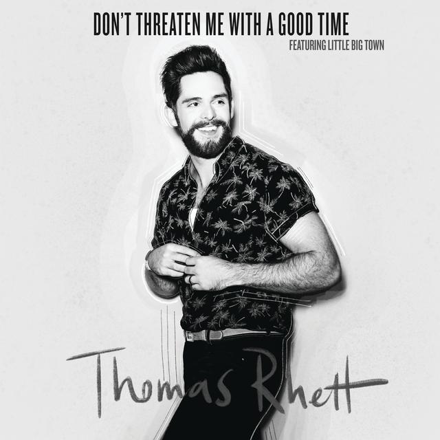 Thomas Rhett ft. featuring Little Big Town Don&#039;t Threaten Me With a Good Time cover artwork