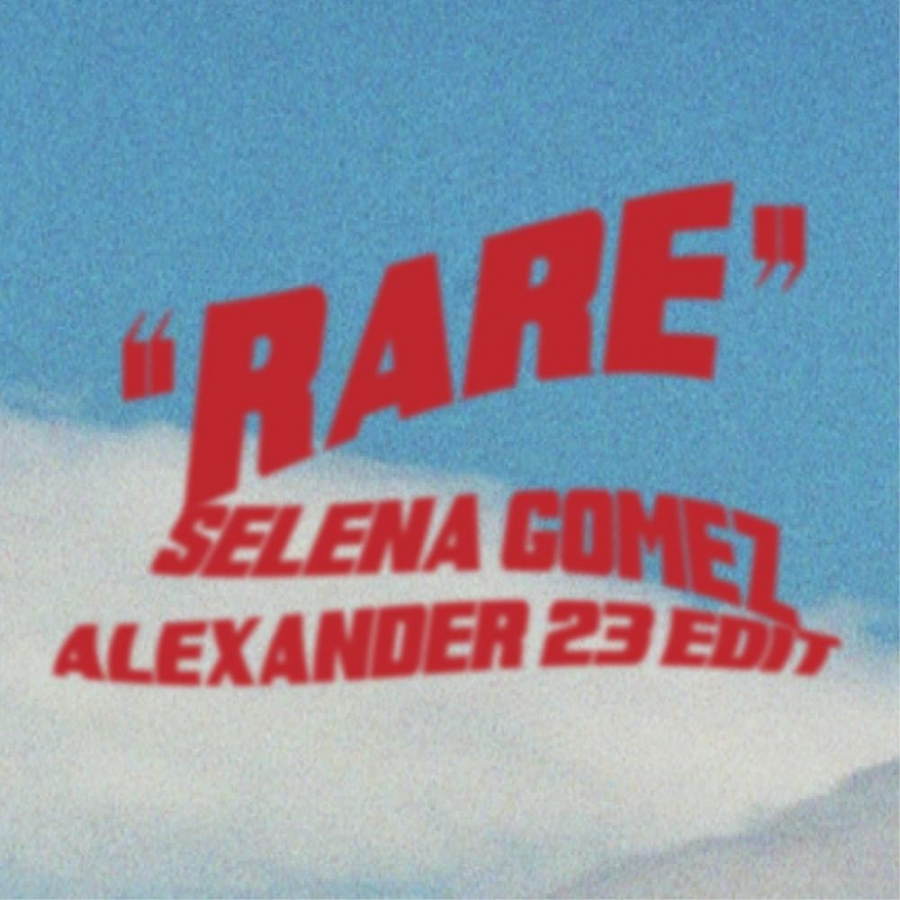 Selena Gomez & Alexander 23 Rare - Alexander 23 Edit cover artwork