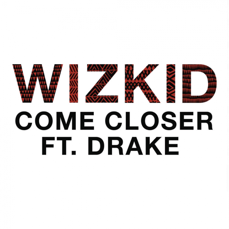 Wizkid ft. featuring Drake Come Closer cover artwork