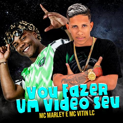 Mc Marley & MC Vitin LC — Vou Fazer Um Vídeo Seu cover artwork