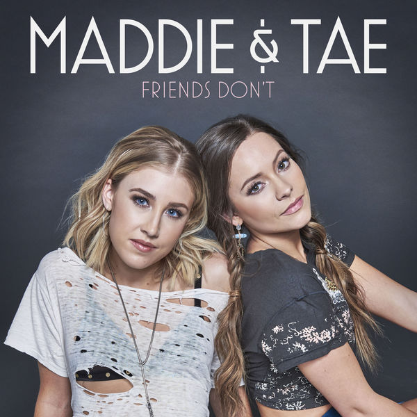Maddie &amp; Tae — Friends Don&#039;t cover artwork