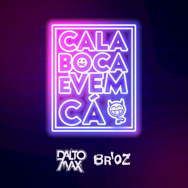 Dalto Max ft. featuring Br&#039;oz Cala Boca E Vem Cá cover artwork