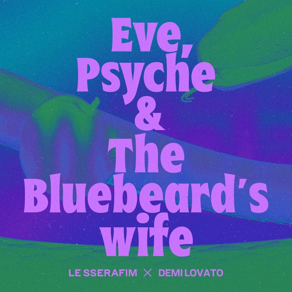 LE SSERAFIM & Demi Lovato — Eve, Psyche &amp; the Bluebeard’s wife cover artwork