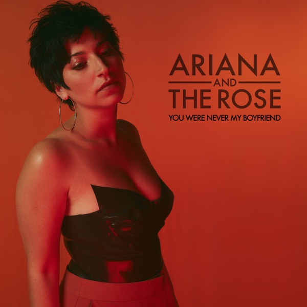 Ariana and The Rose You Were Never My Boyfriend cover artwork