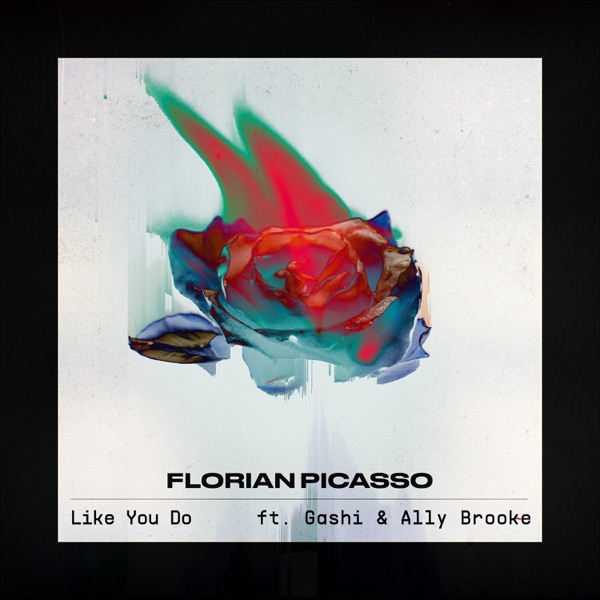 Florian Picasso featuring GASHI & Ally Brooke — Like You Do cover artwork