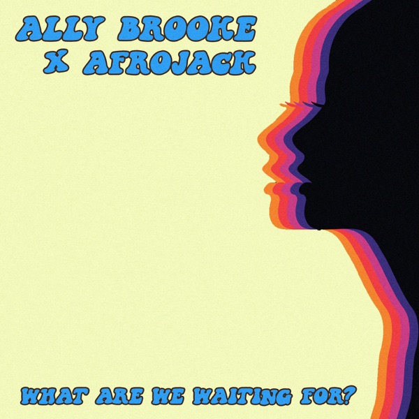 Ally Brooke & AFROJACK — What Are We Waiting For? cover artwork