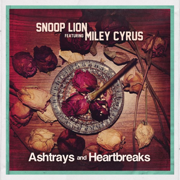 Snoop Lion featuring Miley Cyrus — Ashtrays and Heartbreaks cover artwork
