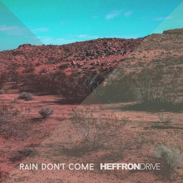 Heffron Drive Rain Don&#039;t Come cover artwork