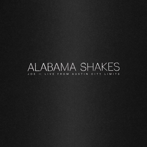 Alabama Shakes Joe - Live from Austin City Limits cover artwork