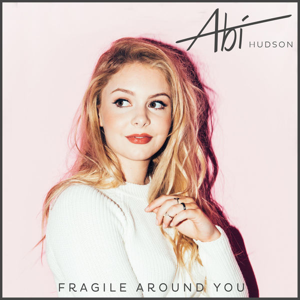 Abi Hudson — Fragile Around You cover artwork