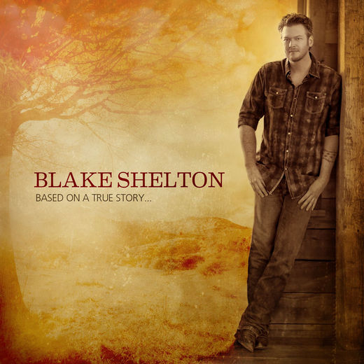 Blake Shelton Based On a True Story... cover artwork