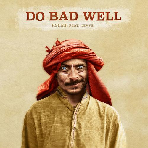KSHMR featuring Nevve — Do Bad Well cover artwork