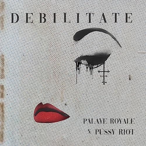 Palaye Royale featuring Pussy Riot — Debilitate cover artwork