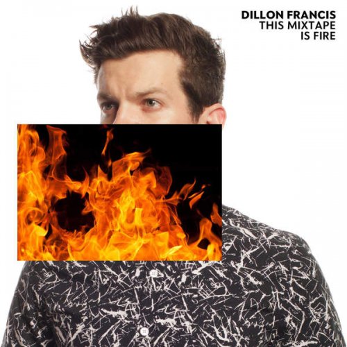 Dillon Francis — This Mixtape Is Fire. cover artwork