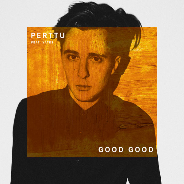 Perttu featuring Yates — Good Good cover artwork