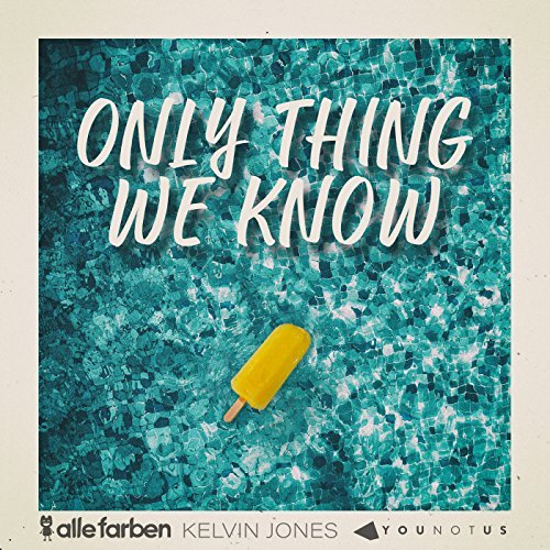 Alle Farben featuring Kelvin Jones & YouNotUs — Only Thing We Know cover artwork