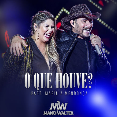 Mano Walter ft. featuring Marília Mendonça O Que Houve? cover artwork