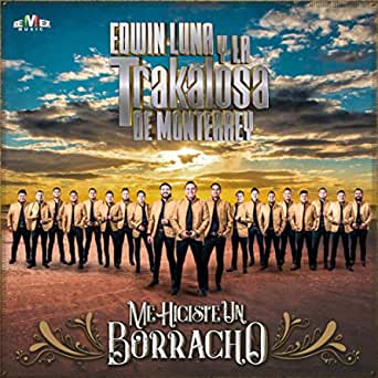 Edwin Luna y La Trakalosa de Monterrey Me Hiciste un Borracho cover artwork