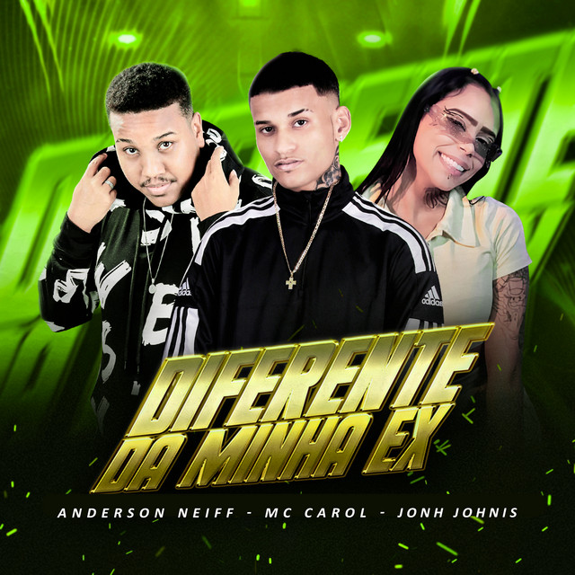 Anderson Neiff, John Johnis, & Mc Carol 011 — Diferente da Minha Ex cover artwork