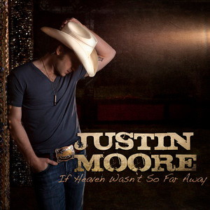 Justin Moore — If Heaven Wasn&#039;t So Far Away cover artwork