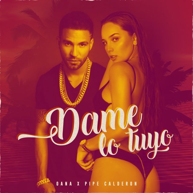 Oana & Pipe Calderón — Dame Lo Tuyo cover artwork