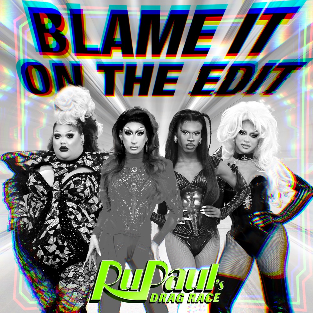 RuPaul ft. featuring The Cast of RuPaul&#039;s Drag Race Blame It on the Edit cover artwork