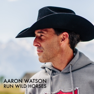 Aaron Watson — Run Wild Horses cover artwork
