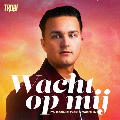 Trobi featuring Ronnie Flex & Tabitha — Wacht Op Mij cover artwork