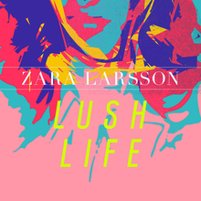 Zara Larsson Lush Life cover artwork
