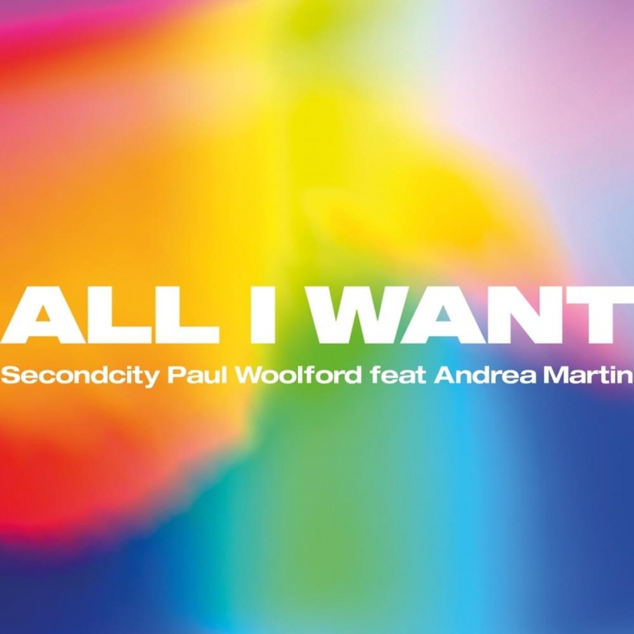 Secondcity & Paul Woolford ft. featuring Andrea Martin All I Want cover artwork
