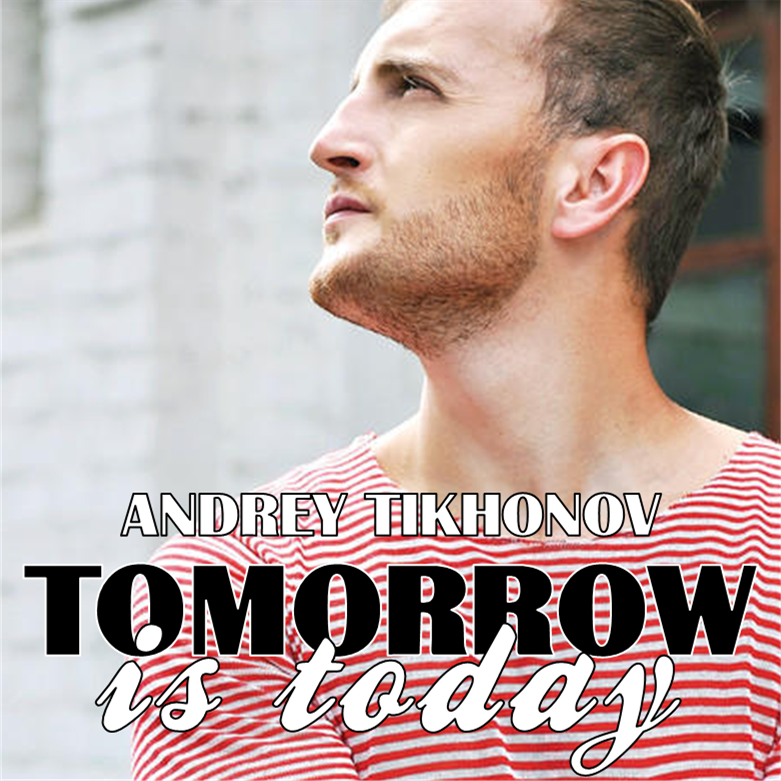 Andrey Tikhonov — Tomorrow Is Today cover artwork