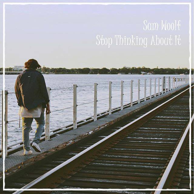 Sam Woolf — Stop Thinking About It cover artwork