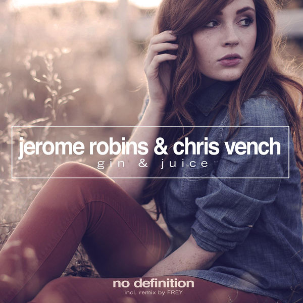Jerome Robins & Chris Vench — Gin &amp; Juice - Frey Remix cover artwork