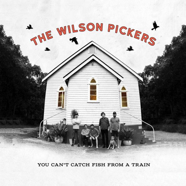 The Wilson Pickers You Can&#039;t Catch Fish From A Train cover artwork