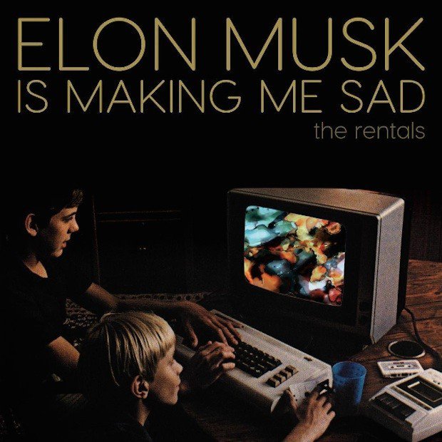 The Rentals — Elon Musk Is Making Me Sad cover artwork