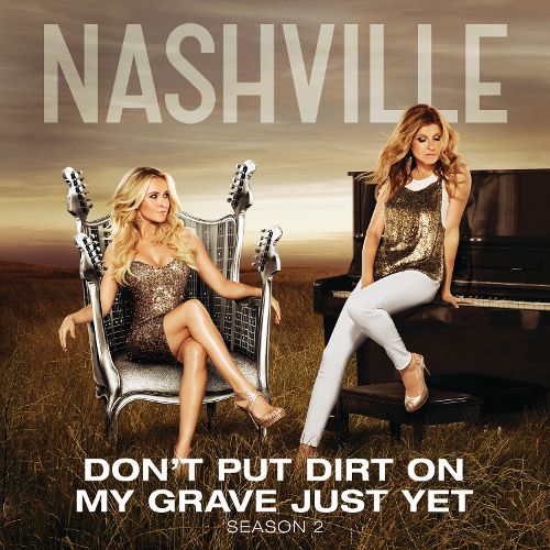 Nashville Cast featuring Hayden Panettiere — Don&#039;t Put Dirt on My Grave Just Yet cover artwork