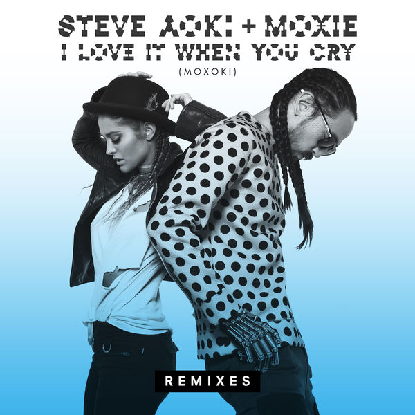 Steve Aoki & Moxie I Love It When You Cry (Moxoki) cover artwork