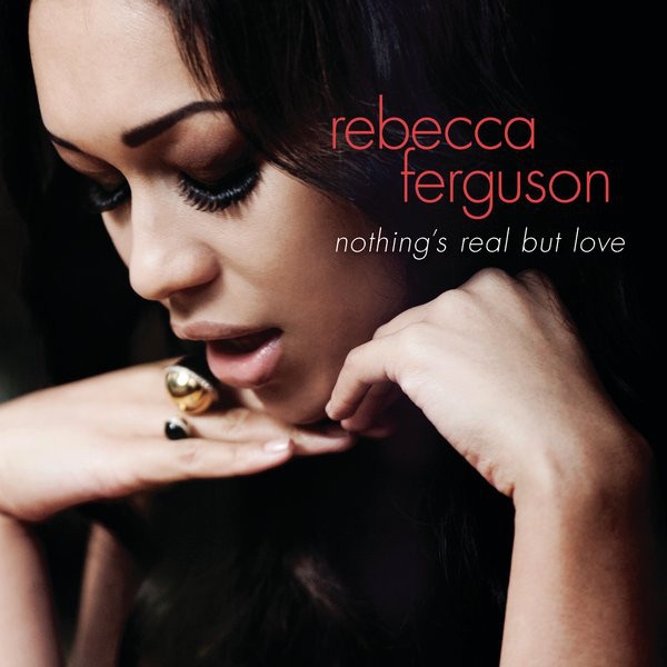 Rebecca Ferguson — Nothing&#039;s Real But Love cover artwork
