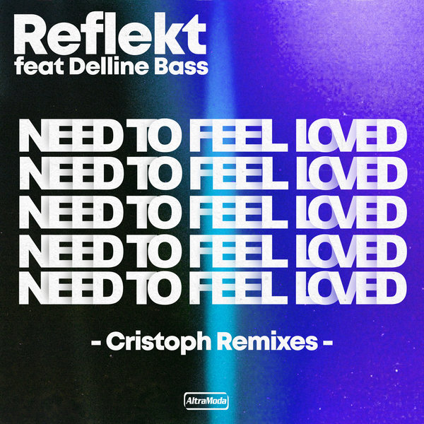 Reflekt featuring delline bass — Need To Feel Loved (Cristoph Remix) cover artwork