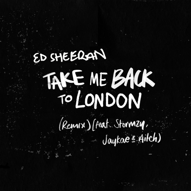 Ed Sheeran ft. featuring Stormzy, Jaykae, & Aitch Take Me Back To London (Sir Spyro Remix) cover artwork