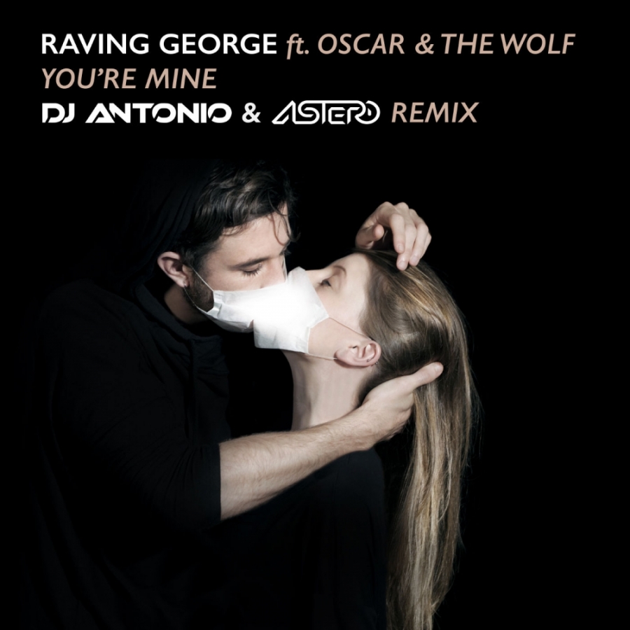 Raving George — You&#039;re Mine (Dj Antonio &amp; Astero Remix) cover artwork