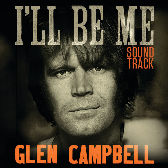 Glen Campbell Glen Campbell: I&#039;ll Be Me (Soundtrack) cover artwork