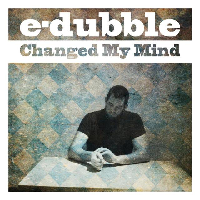 E-Dubble Changed My Mind cover artwork