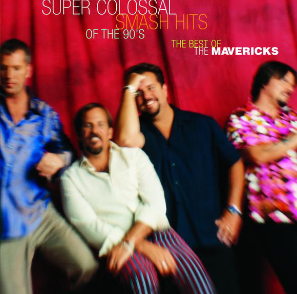 The Mavericks Super Colossal Smash Hits Of The 90&#039;s: The Best Of The Mavericks cover artwork