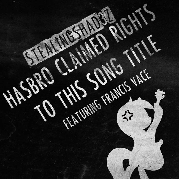 StealingShad3Z featuring Francis Vace — Hasbro Claimed the Rights to This Song Title cover artwork