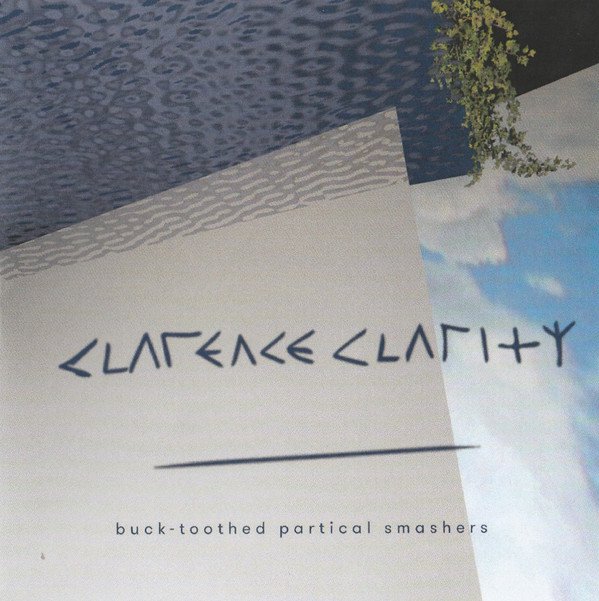 Clarence Clarity — Buck-Toothed Particle Smashers cover artwork